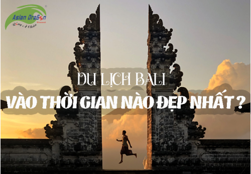 Nên đi du lịch Bali vào thời gian nào?